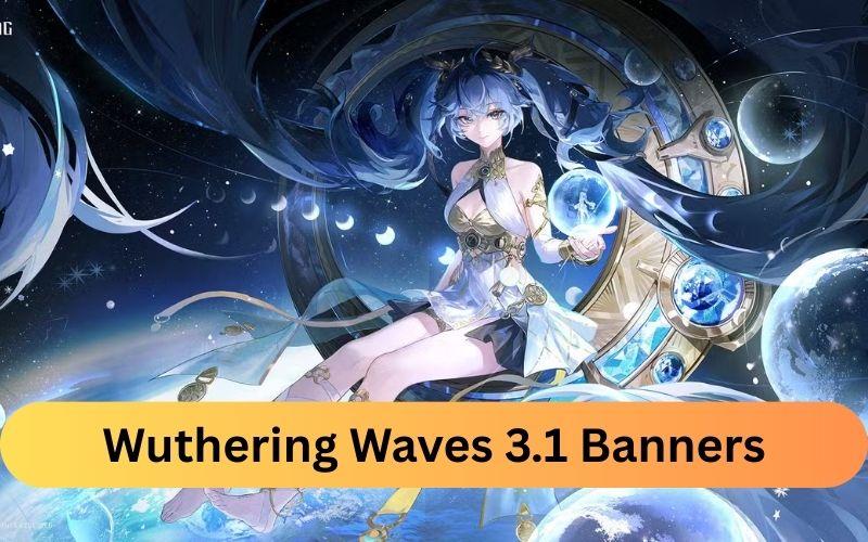Wuthering Waves 3.1 Banners Cover Image