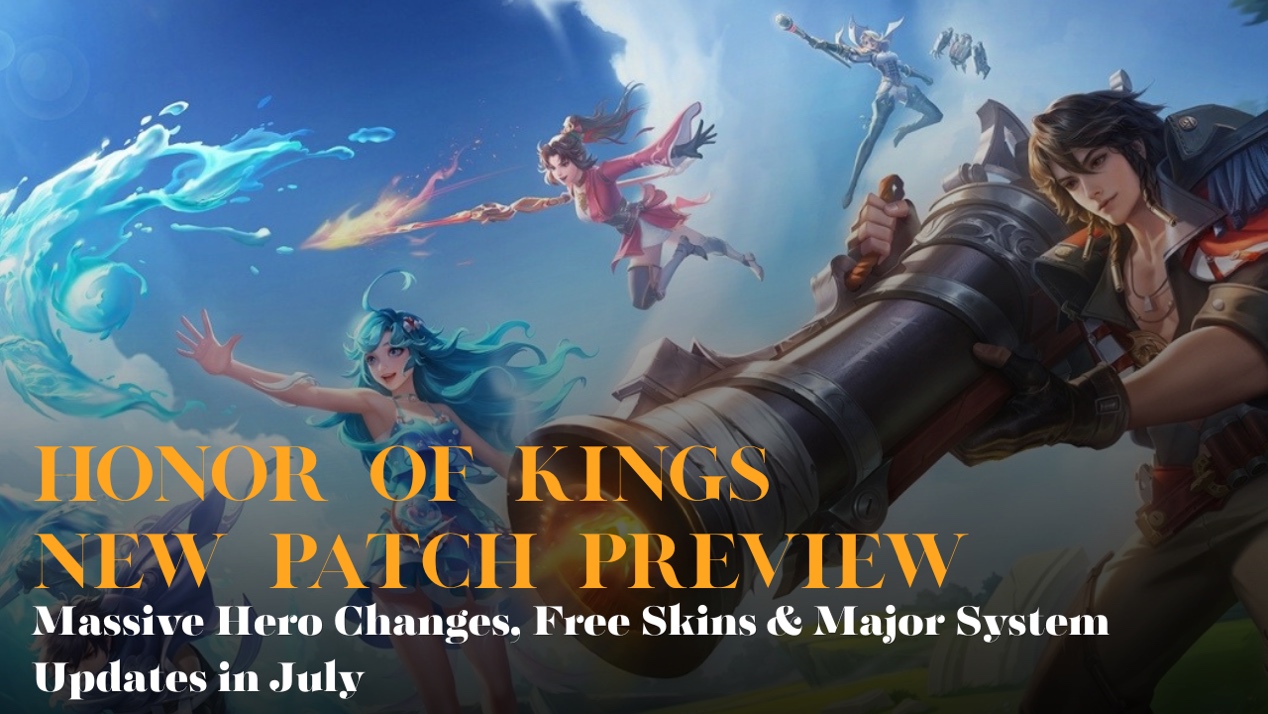 Honor of Kings S15 New Patch Preview: Massive Hero Changes, Free Skins & Major System Updates in July
